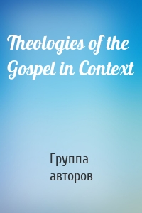 Theologies of the Gospel in Context