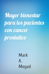 Mayor bienestar para los pacientes con cancer prostatico