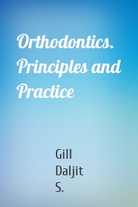 Orthodontics. Principles and Practice