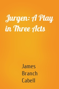 Jurgen: A Play in Three Acts