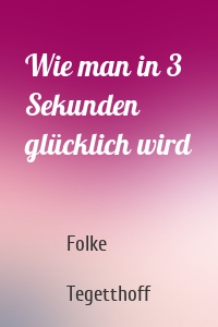 Wie man in 3 Sekunden glücklich wird