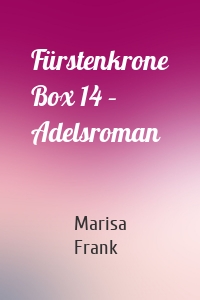 Fürstenkrone Box 14 – Adelsroman