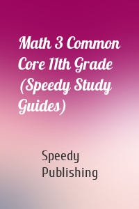 Math 3 Common Core 11th Grade (Speedy Study Guides)