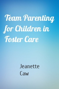 Team Parenting for Children in Foster Care