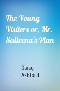 The Young Visiters or, Mr. Salteena's Plan