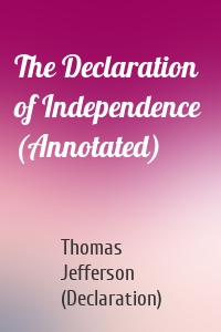 The Declaration of Independence  (Annotated)