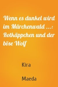Wenn es dunkel wird im Märchenwald ...: Rotkäppchen und der böse Wolf