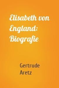 Elisabeth von England: Biografie