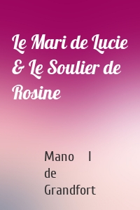 Le Mari de Lucie & Le Soulier de Rosine
