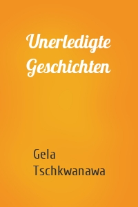 Unerledigte Geschichten