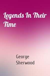 Legends In Their Time