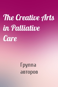 The Creative Arts in Palliative Care