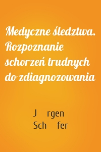 Medyczne śledztwa. Rozpoznanie schorzeń trudnych do zdiagnozowania