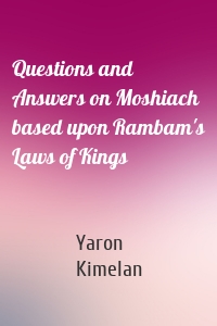 Questions and Answers on Moshiach based upon Rambam's Laws of Kings