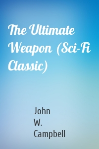 The Ultimate Weapon (Sci-Fi Classic)