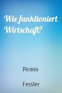 Wie funktioniert Wirtschaft?