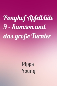 Ponyhof Apfelblüte 9 - Samson und das große Turnier