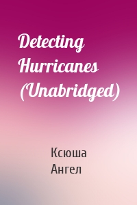 Detecting Hurricanes (Unabridged)