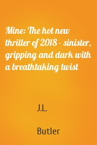 Mine: The hot new thriller of 2018 - sinister, gripping and dark with a breathtaking twist