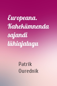 Europeana. Kahekümnenda sajandi lühiajalugu