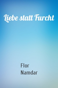 Liebe statt Furcht