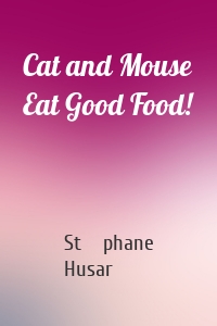 Cat and Mouse Eat Good Food!