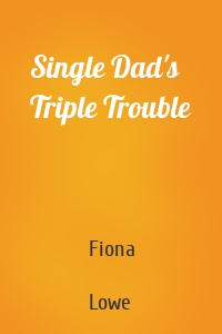 Single Dad's Triple Trouble