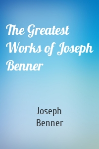 The Greatest Works of Joseph Benner