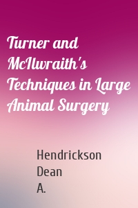 Turner and McIlwraith's Techniques in Large Animal Surgery