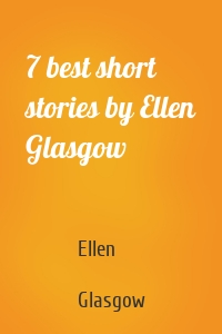 7 best short stories by Ellen Glasgow