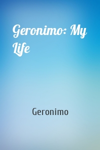 Geronimo: My Life