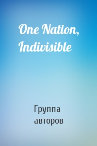 One Nation, Indivisible