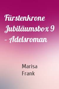 Fürstenkrone Jubiläumsbox 9 – Adelsroman