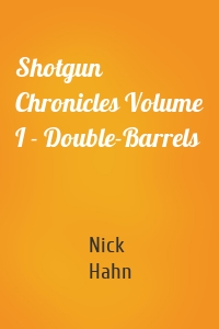 Shotgun Chronicles Volume I - Double-Barrels