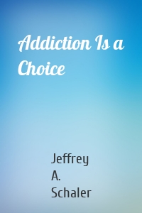 Addiction Is a Choice