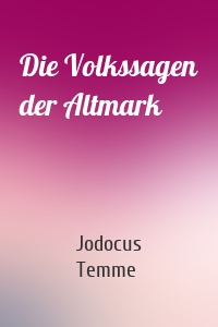 Die Volkssagen der Altmark