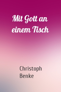 Mit Gott an einem Tisch