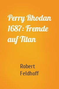 Perry Rhodan 1687: Fremde auf Titan