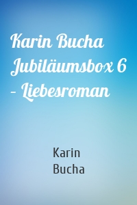 Karin Bucha Jubiläumsbox 6 – Liebesroman