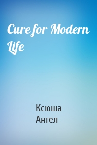 Cure for Modern Life