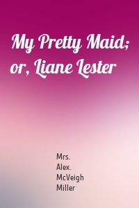 My Pretty Maid; or, Liane Lester