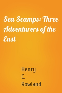 Sea Scamps: Three Adventurers of the East