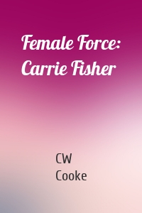 Female Force: Carrie Fisher