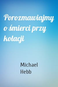 Porozmawiajmy o śmierci przy kolacji