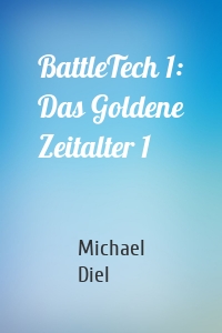 BattleTech 1: Das Goldene Zeitalter 1