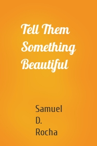 Tell Them Something Beautiful