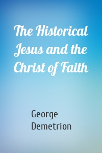 The Historical Jesus and the Christ of Faith