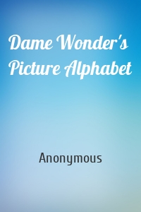Dame Wonder's Picture Alphabet