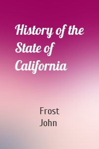 History of the State of California