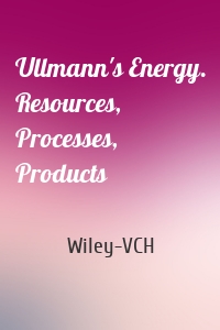 Ullmann's Energy. Resources, Processes, Products